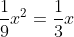 \small \frac{1}{9}x^{2}=\frac{1}{3}x