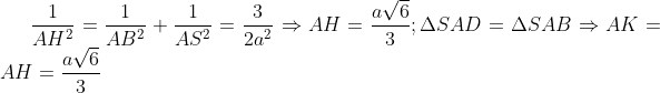 \frac{1}{A{{H}^{2}}}=\frac{1}{A{{B}^{2}}}+\frac{1}{A{{S}^{2}}}=\frac{3}{2{{a}^{2}}}\Rightarrow AH=\frac{a\sqrt{6}}{3}; \Delta SAD=\Delta SAB\Rightarrow AK=AH=\frac{a\sqrt{6}}{3}