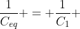 frac{1}{C_{eq}} = frac{1}{C_{1}} + frac{1}{C_{2}}