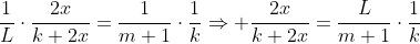 frac{1}{L}cdotfrac{2x}{k+2x}=frac{1}{m+1}cdotfrac{1}{k}Rightarrow frac{2x}{k+2x}=frac{L}{m+1}cdotfrac{1}{k}