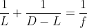 frac{1}{L}+frac{1}{D-L}=frac{1}{f}