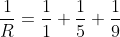 \frac{1}{R}=\frac{1}{1}+\frac{1}{5}+\frac{1}{9}