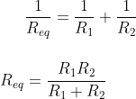 \frac{1}{R_{eq}} = \frac{1}{R_{1}} + \frac{1}{R_{2}} \\\\\\R_{eq} = \frac{R_{1}R_{2}}{R_{1} + R_{2}}