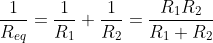 \frac{1}{R_{eq}}=\frac{1}{R_1}+\frac{1}{R_2}=\frac{R_1R_2}{R_1+R_2}