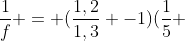 frac{1}{f} = (frac{1,2}{1,3} -1)(frac{1}{5} + frac{1}{2})