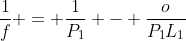 frac{1}{f} = frac{1}{P_1} - frac{o}{P_1L_1}