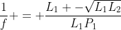 frac{1}{f} = frac{L_1 -sqrt{L_1L_2}}{L_1P_1}