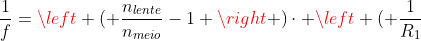 frac{1}{f}=left ( frac{n_{lente}}{n_{meio}}-1 ight )cdot left ( frac{1}{R_1}+frac{1}{R_2} ight )