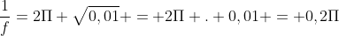 frac{1}{f}=2Pi sqrt{0,01} = 2Pi . 0,01 = 0,2Pi