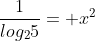 frac{1}{log_25}= x^2+1