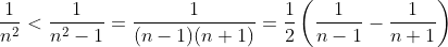 \frac{1}{n^{2}}< \frac{1}{n^{2}-1}=\frac{1}{(n-1)(n+1)}=\frac{1}{2}\left ( \frac{1}{n-1}-\frac{1}{n+1} \right )