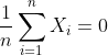 \frac{1}{n}\sum_{i=1}^n X_i = 0