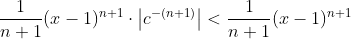 \frac{1}{n+1}(x-1)^{n+1}\cdot\big\vert c^{-(n+1)}\big\vert < \frac{1}{n+1}(x-1)^{n+1}