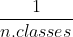 \frac{1}{n.classes}
