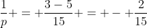 frac{1}{p} = frac{3-5}{15} = - frac{2}{15}