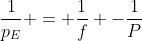 frac{1}{p_E} = frac{1}{f} -frac{1}{P}