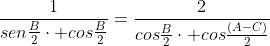 frac{1}{senfrac{B}{2}cdot cosfrac{B}{2}}=frac{2}{cosfrac{B}{2}cdot cosfrac{(A-C)}{2}}