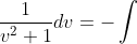 \int \frac{v}{v^{2}+1}dv +\int \frac{1}{v^{2}+1}dv=-\int \frac{dx}{x}