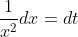 \frac{1}{x^{2}} d x=d t