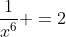 x^6+frac{1}{x^6} =2