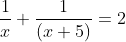 frac{1}{x}+frac{1}{(x+5)} = 2