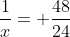 frac{1}{x}= frac{48}{24}