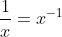 frac{1}{x}=x^{-1}