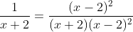 \frac{1}{x+2}=\frac{(x-2)^{2}}{(x+2)(x-2)^{2}}