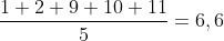 frac{1+2+9+10+11}{5}=6,6