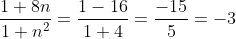 frac{1+8n}{1+n^2}=frac{1-16}{1+4}=frac{-15}{5}=-3