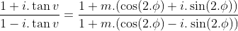 \frac{1+i.\tan v}{1-i.\tan v}=\frac{1+m.(\cos(2.\phi)+i.\sin(2.\phi))}{1+m.(\cos(2.\phi)-i.\sin(2.\phi))}