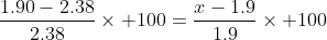 frac{1.90-2.38}{2.38}	imes 100=frac{x-1.9}{1.9}	imes 100