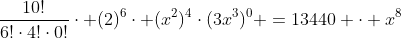 frac{10!}{6!cdot4!cdot0!}cdot (2)^{6}cdot (x^{2})^{4}cdot(3x^{3})^{0} =13440 cdot x^{8}