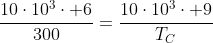 frac{10cdot10^3cdot 6}{300}=frac{10cdot10^3cdot 9}{T_C}