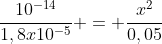frac{10^{-14}}{1,8x10^{-5}} = frac{x^2}{0,05}