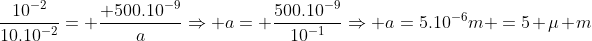 frac{10^{-2}}{10.10^{-2}}= frac{ 500.10^{-9}}{a}Rightarrow a= frac{500.10^{-9}}{10^{-1}}Rightarrow a=5.10^{-6}m =5 mu m