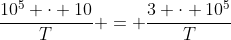 frac{10^{5} cdot 10}{T} = frac{3 cdot 10^{5}}{T}