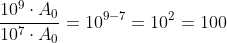 frac{10^{9}cdot{A_{0}}}{10^{7}cdot{A_{0}}}=10^{9-7}=10^{2}=100