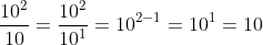 \frac{10^2}{10}=\frac{10^2}{10^1}=10^{2-1}=10^1=10