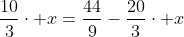 frac{11}{9}+frac{10}{3}cdot x=frac{44}{9}-frac{20}{3}cdot x