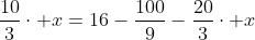 4-frac{25}{9}+frac{10}{3}cdot x=16-frac{100}{9}-frac{20}{3}cdot x
