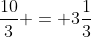 frac{10}{3} = 3frac{1}{3}