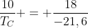 frac{10}{T_{C}} = frac{18}{-21,6}