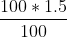 \frac{100 *1.5}{100}