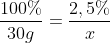 frac{100%}{30g}=frac{2,5%}{x}