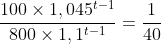 frac{100	imes1,045^{t-1}}{800	imes1,1^{t-1}}=frac{1}{40}