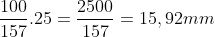 frac{100}{157}.25=frac{2500}{157}=15,92mm