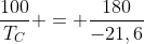 frac{100}{T_{C}} = frac{180}{-21,6}