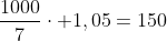 frac{1000}{7}cdot 1,05=150