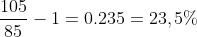 frac{105}{85}-1=0.235=23,5%